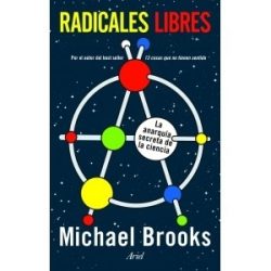 «Radicales Libres. La anarquía secreta de la ciencia», de Michael Brooks