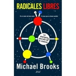"Radicales Libres. La anarquía secreta de la ciencia", de Michael Brooks